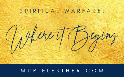 Spiritual Warfare: Where it Begins