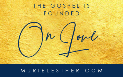 The Gospel is Founded on Love