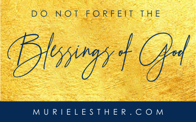 Do Not Forfeit the Blessings of God